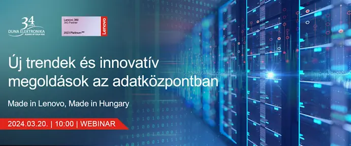 Új trendek és innovatív megoldások az adatközpontban, made in Lenovo, made in Hungary | Webinárium